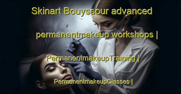 Skinart Bouyssour advanced permanentmakeup workshops | PermanentmakeupTraining | PermanentmakeupClasses | SkinartTraining-France